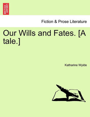 Book cover for Our Wills and Fates. [A Tale.]