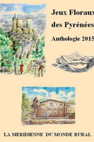 Cover of Jeux Floraux Des Pyrenees - Anthologie 2015