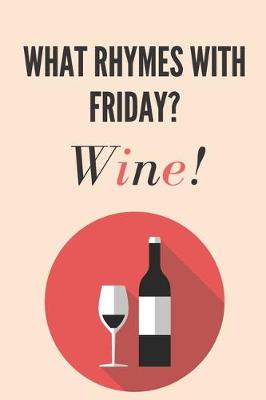 Book cover for What rhymes with friday? Wine