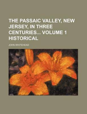 Book cover for The Passaic Valley, New Jersey, in Three Centuries Volume 1 Historical