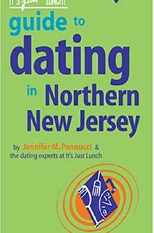 Cover of The It's Just Lunch Guide to Dating in Northern New Jersey