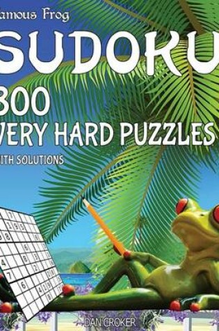 Cover of Famous Frog Sudoku 800 Very Hard Puzzles With Solutions