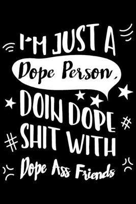 Book cover for I'm Just A Dope Person, Doin Dope Shit With Dope Ass Friends