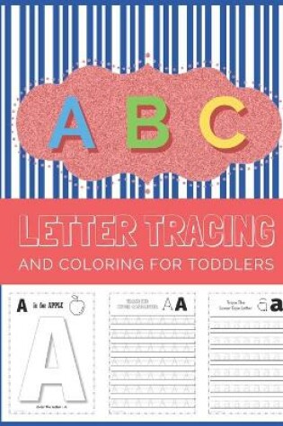 Cover of ABC Letter Tracing And Coloring For Toddlers
