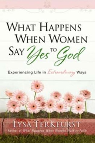 Cover of What Happens When Women Say Yes to God