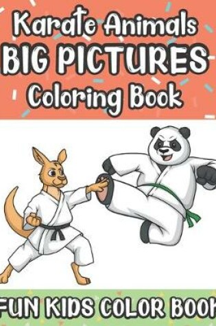 Cover of Karate Animals Big Pictures Coloring Book Fun Kids Color Book