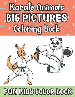 Book cover for Karate Animals Big Pictures Coloring Book Fun Kids Color Book