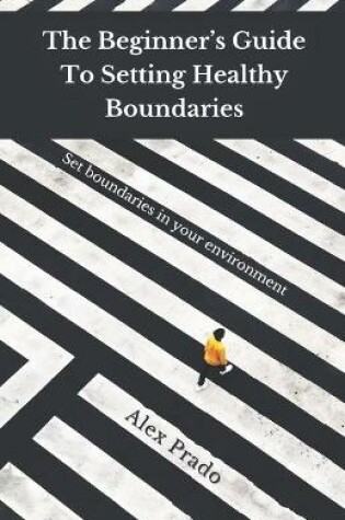 Cover of The Beginner's Guide To Setting Healthy Boundaries