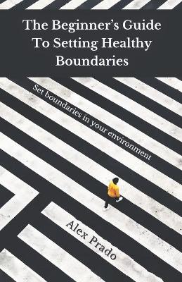 Book cover for The Beginner's Guide To Setting Healthy Boundaries