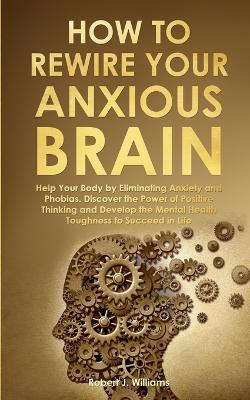 Book cover for How to Rewire Your Anxious Brain