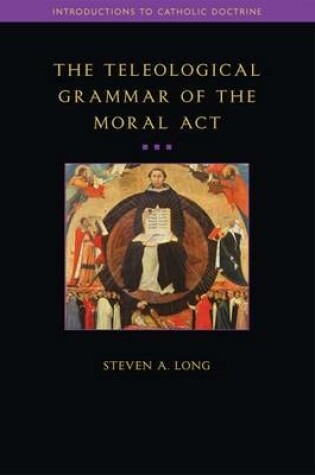 Cover of The Teleological Grammar of the Moral Act