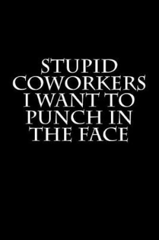 Cover of Stupid Coworkers I Want to Punch in the Face