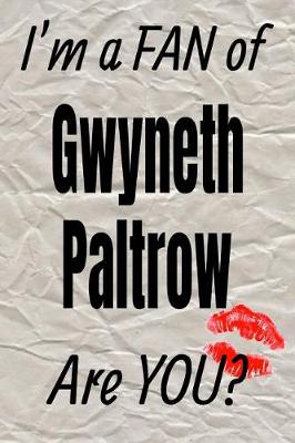 Book cover for I'm a Fan of Gwyneth Paltrow Are You? Creative Writing Lined Journal