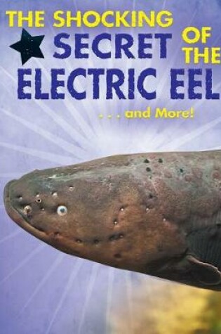 Cover of The Shocking Secret of the Electric Eel...and More!