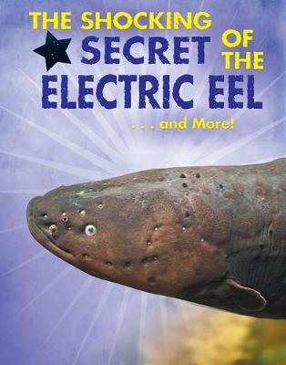 Book cover for The Shocking Secret of the Electric Eel...and More!