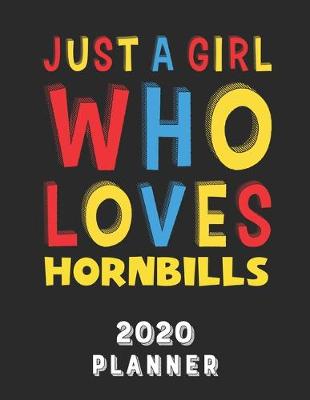 Book cover for Just A Girl Who Loves Hornbills 2020 Planner