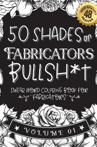 Cover of 50 Shades of Fabricators Bullsh*t