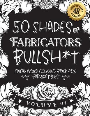 Book cover for 50 Shades of Fabricators Bullsh*t