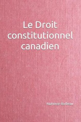 Cover of Le Droit constitutionnel canadien