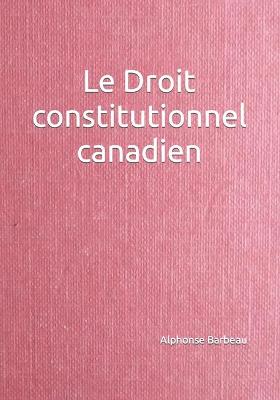 Cover of Le Droit constitutionnel canadien