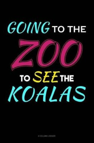 Cover of Going To The Zoo To See The Koalas