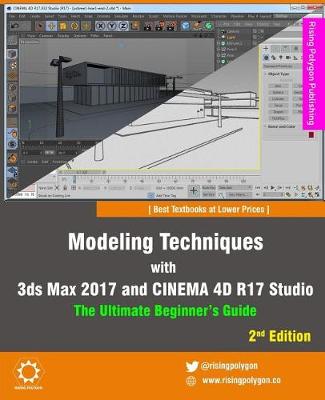 Book cover for Modeling Techniques with 3ds Max 2017 and Cinema 4D R17 Studio - The Ultimate Beginner's Guide