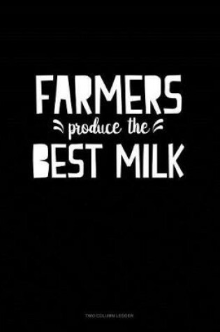 Cover of Farmers Produce the Best Milk