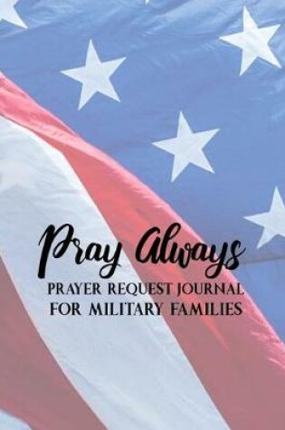 Cover of Pray Always Prayer Request Journal for Military Families