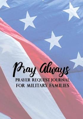 Book cover for Pray Always Prayer Request Journal for Military Families