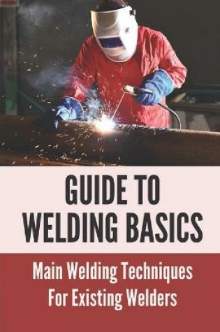 Cover of Guide To Welding Basics