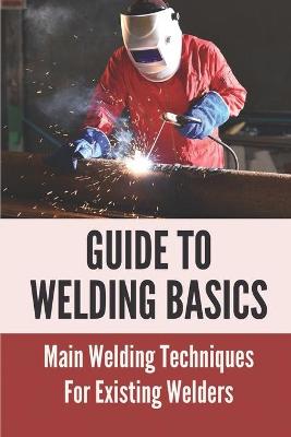 Cover of Guide To Welding Basics