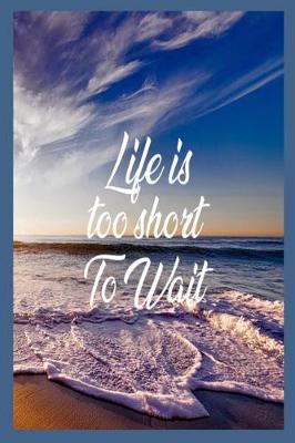 Book cover for Life Is Too Short to Wait