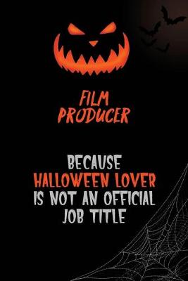 Book cover for Film Producer Because Halloween Lover Is Not An Official Job Title