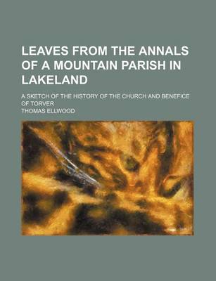 Book cover for Leaves from the Annals of a Mountain Parish in Lakeland; A Sketch of the History of the Church and Benefice of Torver