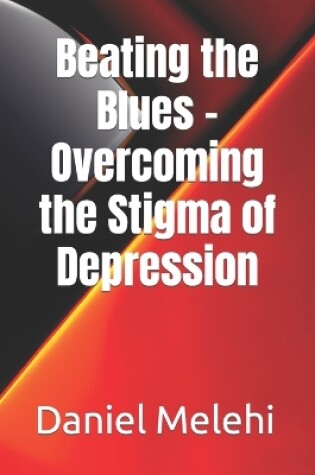 Cover of Beating the Blues - Overcoming the Stigma of Depression