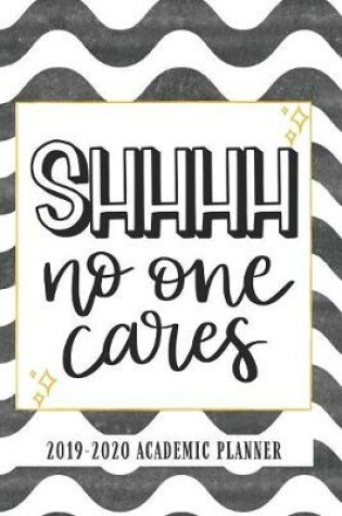 Cover of Shhhh No One Cares 2019-2020 Academic Planner