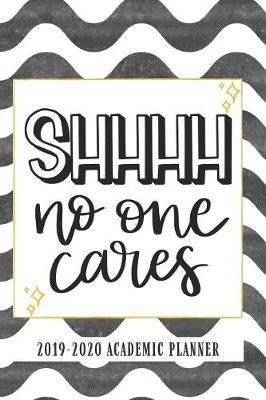 Book cover for Shhhh No One Cares 2019-2020 Academic Planner