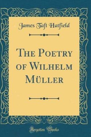 Cover of The Poetry of Wilhelm Müller (Classic Reprint)