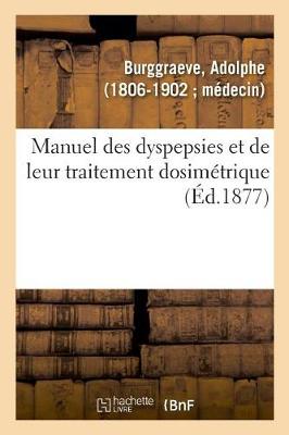 Cover of Manuel Des Dyspepsies Et de Leur Traitement Dosimetrique