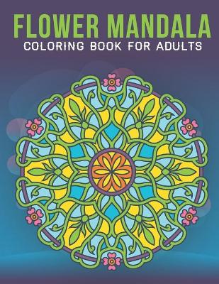 Book cover for Flower Mandala Coloring Book For Adults