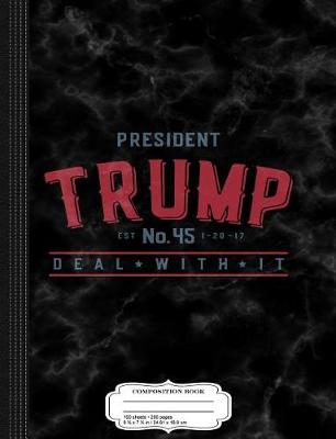 Book cover for President Trump 45 Deal with It Composition Notebook