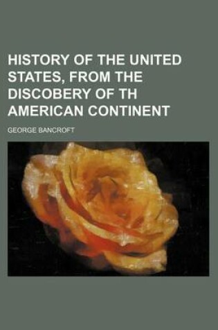 Cover of History of the United States, from the Discobery of Th American Continent