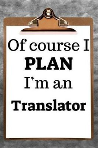 Cover of Of Course I Plan I'm a Translator