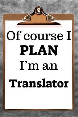 Book cover for Of Course I Plan I'm a Translator