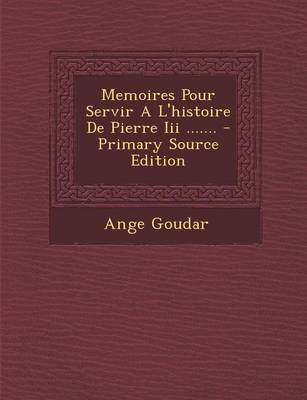 Book cover for Memoires Pour Servir A L'histoire De Pierre Iii ....... - Primary Source Edition