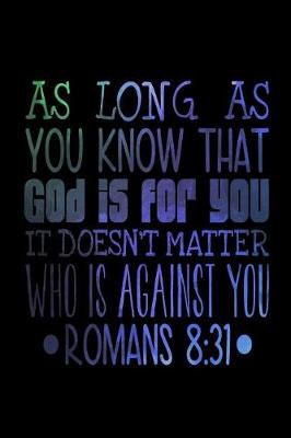 Book cover for As Long As You Know that God is For You It Doesn't Matter Who is Against You Romans 8