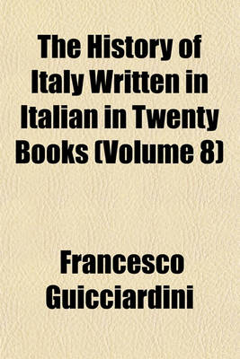 Book cover for The History of Italy Written in Italian in Twenty Books (Volume 8)