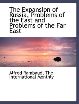 Book cover for The Expansion of Russia, Problems of the East and Problems of the Far East