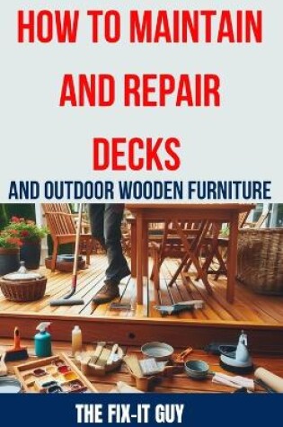 Cover of How to Maintain and Repair Decks and Outdoor Wooden Furniture