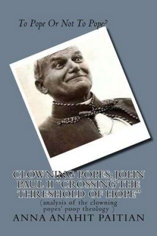 Cover of Clowning Popes; John Paul II "Crossing the Threshold of Hope"